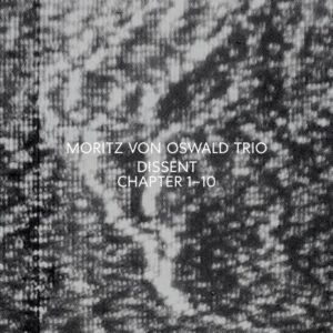 MORITZ VON OSWALD TRIO – ‘Dissent’ cover album