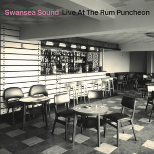 SWANSEA SOUND – ‘Live at the Rum Puncheon’ cover album