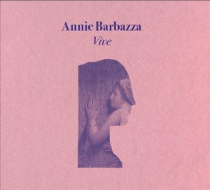 ANNIE BARBAZZA- “Vive”