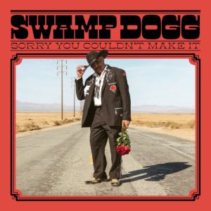SWAMP DOGG- “Sorry You Couldn’t Make It”