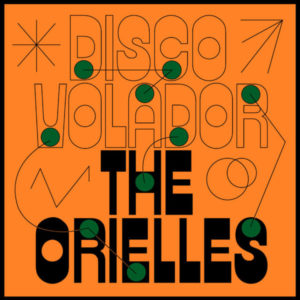 THE ORIELLES- “Disco Volador”