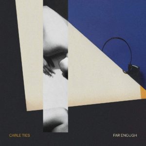 CABLE TIES- “Far Enough”