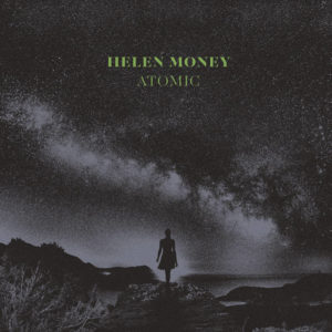 HELEN MONEY- “Atomic”