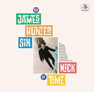 JAMES HUNTER SIX- “Nick Of Time”