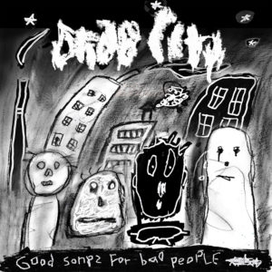 DRAB CITY- “Good Songs For Bad People”