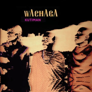 KUTIMAN- “Wachaga” cover album