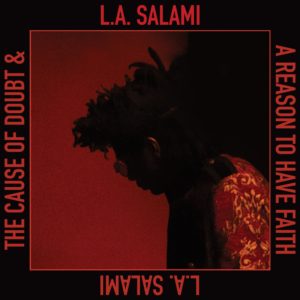 L.A. SALAMI- “The Cause Of Doubt & A Reason To Have Faith” cover album
