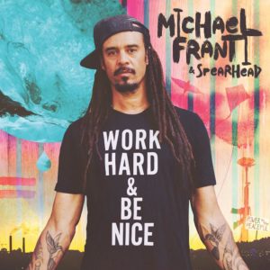 Cover album MICHAEL FRANTI & SPEARHEAD- “Work Hard And Be Nice”