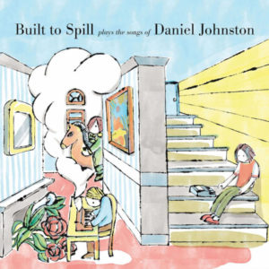 BUILT TO SPILL- “Plays The Songs Of Daniel Johnston” cover album