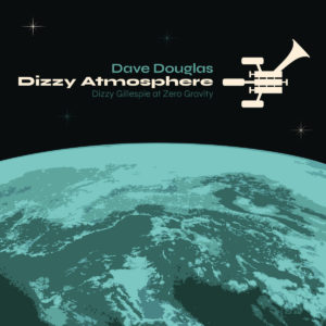 DAVE DOUGLAS- “Dizzy Atmosphere” cover album