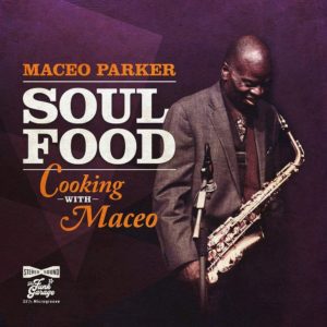 MACEO PARKER- “Soul Food- Cooking With The Maceo” cover album