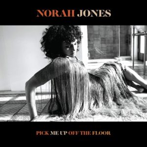 NORAH JONES- “Pick Me Up Off The Floor” cover album