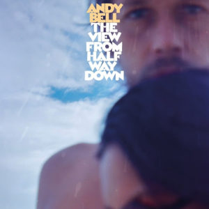 ANDY BELL: “View From Halfway Down” cover album