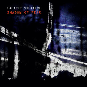 CABARET VOLTAIRE: “Shadow Of Fear” cover album