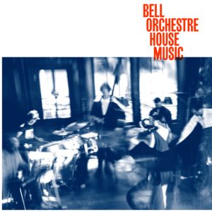 BELL ORCHESTRE- “House Music” cover album
