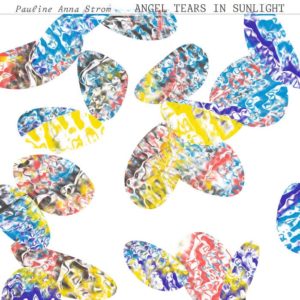 PAULINE ANNA STROM: “Angel Tears In Sunlight” cover album