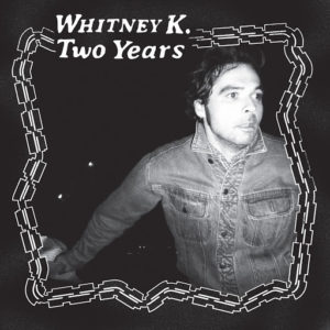 WHITNEY K: “Two Years” cover album