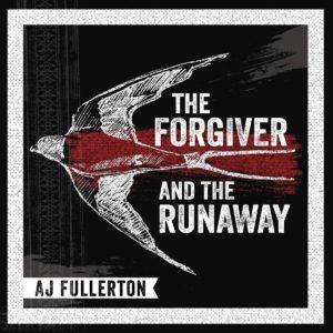 A.J. FULLERTON: “The Forgiver And The Runaway” cover album