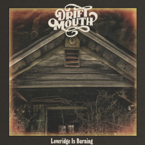 DRIFT MOUTH: “Loveridge Is Burning” cover album