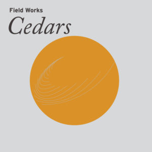 FIELD WORKS: “Cedars” cover album