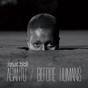 BLK JKS – ‘Abantu/Before Humans’ cover album