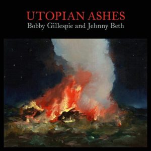 BOBBY GILLESPIE AND JEHNNY BETH – ‘Utopian Ashes’ cover album