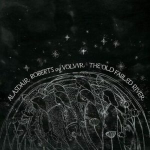 ALASDAIR ROBERTS OG VULVUR – ‘The Old Fabled River’ cover album