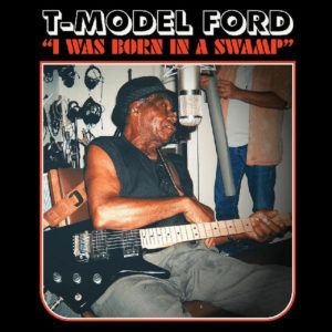 T-MODEL FORD – ‘I Was Born In A Swamp’ cover album