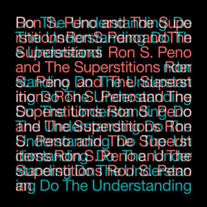 RON S. PENO & THE SUPERSTITIONS – ‘Do The Understanding’ cover album