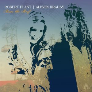 ROBERT PLANT & ALISON KRAUSS – ‘Raise The Roof’ cover album