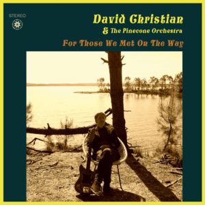 DAVID CHRISTIAN AND THE PINECONE ORCHESTRA – ‘For Those We Met On The Way’ cover album