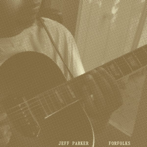 JEFF PARKER – ‘Forfolks’ cover album