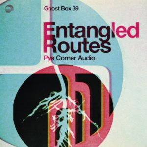 PYE CORNER AUDIO – ‘Entangled Routes’ cover album