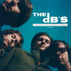 THE DB’S – ‘I Thought You Wanted To Know: 1978/1981’ cover album