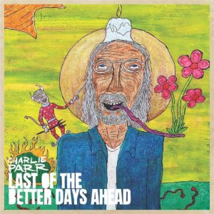 CHARLIE PARR – ‘Last Of The Better Days Ahead’ cover album