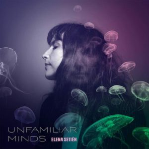 ELENA SETIEN – ‘Unfamiliar Minds’ cover album