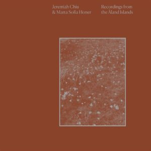 JEREMIAH CHIU & MARTA SOFIA HONER – ‘Recordings From The Aland Islands’ cover album