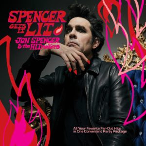 JON SPENCER & THE HITMAKERS – ‘Spencer Gets It Lit!’ cover album
