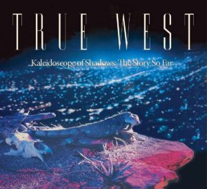 TRUE WEST – ‘Kaleidoscope Of Shadows: The Story So Far’ cover album