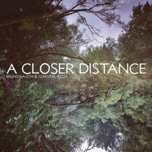 BRUNO BAVOTA & CHANTAL ACDA – ‘A Closer Distance’ cover album