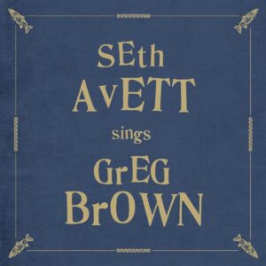 SETH AVETT – ‘Sings Greg Brown’ cover album