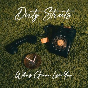 DIRTY STREETS – ‘Who’s Gonna Love You?’ cover album