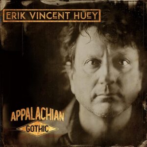 ERIK VINCENT HUEY – ‘Appalachian Gothic’ cover album