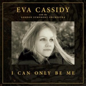 EVA CASSIDY WITH THE LONDON SYMPHONY ORCHESTRA – ‘I Can Only Be Me’ cover album