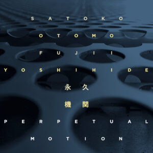 SATOKO FUJII & OTOMO YOSHIHIDE – ‘Perpetual Motion’ cover album