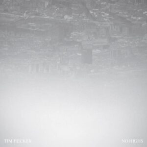 TIM HECKER – ‘No Highs’ cover album