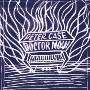 PETER CASE – ‘Doctor Moan’ cover album